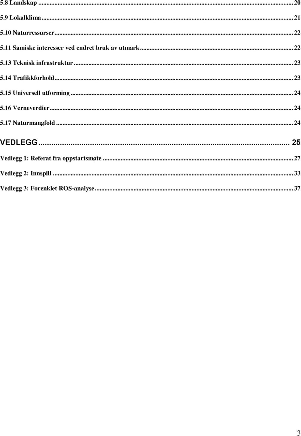 14 Trafikkforhold... 23 5.15 Universell utforming... 24 5.16 Verneverdier... 24 5.17 Naturmangfold.