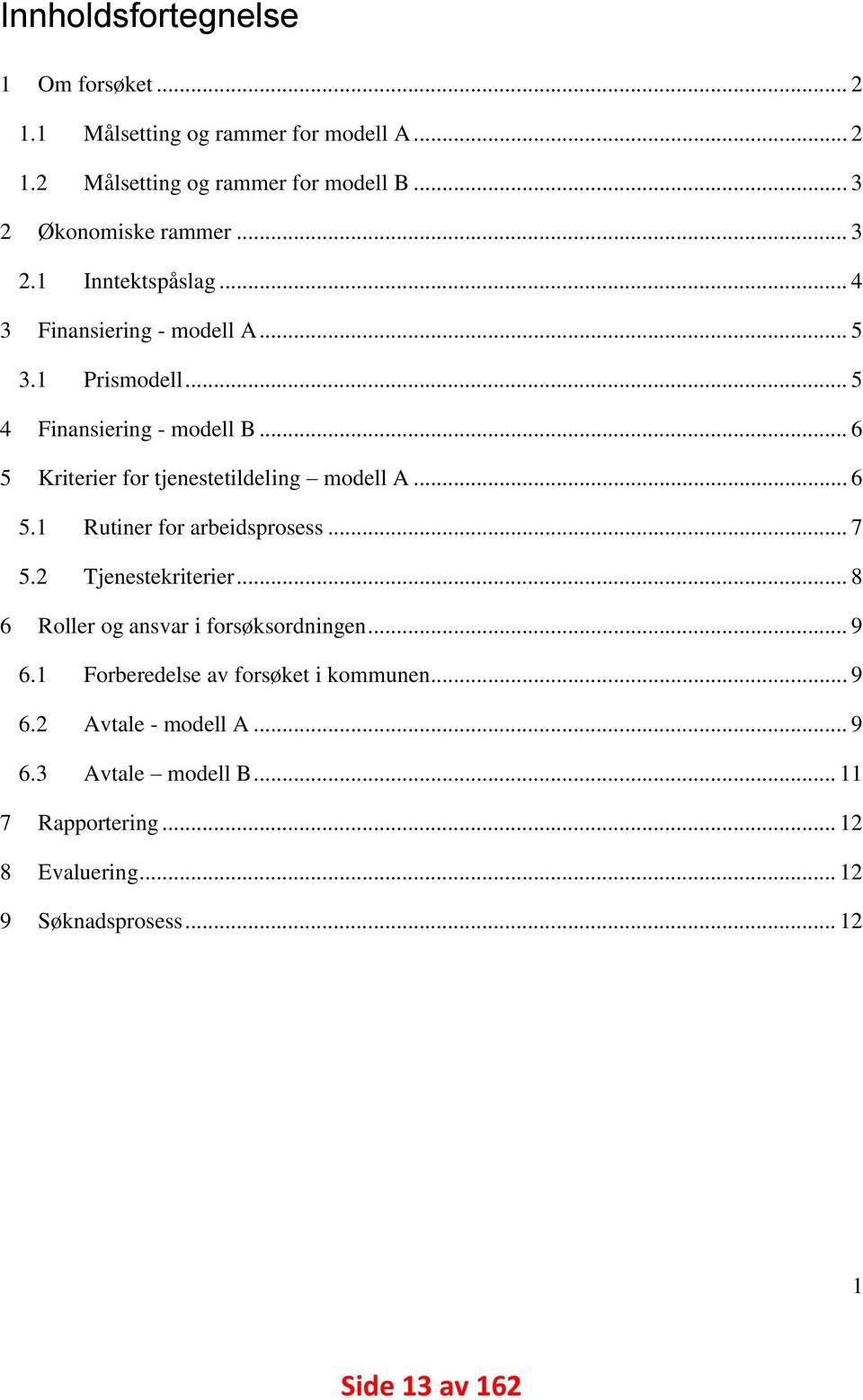 .. 6 5 Kriterier for tjenestetildeling modell A... 6 5.1 Rutiner for arbeidsprosess... 7 5.2 Tjenestekriterier.