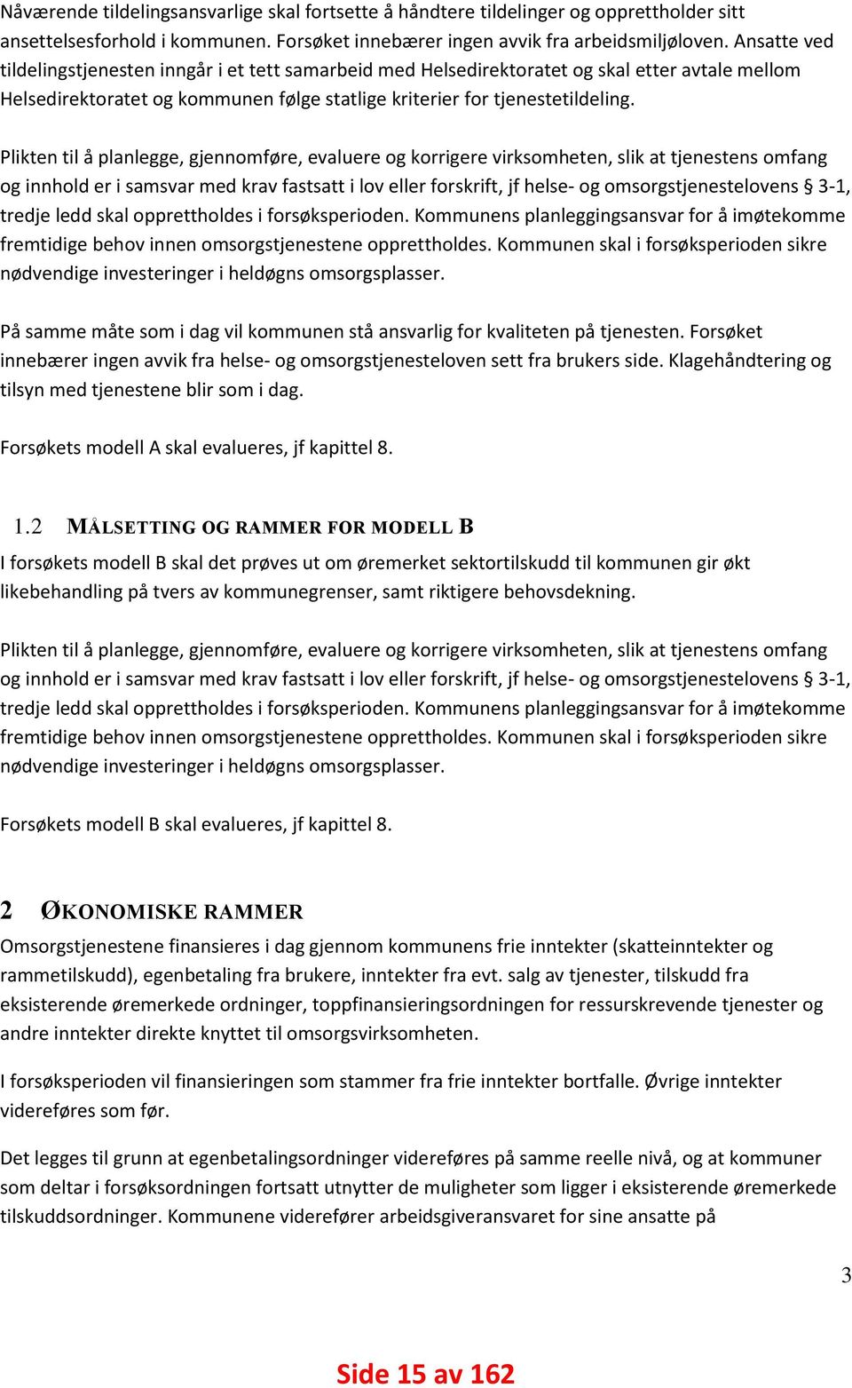 Plikten til å planlegge, gjennomføre, evaluere og korrigere virksomheten, slik at tjenestens omfang og innhold er i samsvar med krav fastsatt i lov eller forskrift, jf helse- og omsorgstjenestelovens