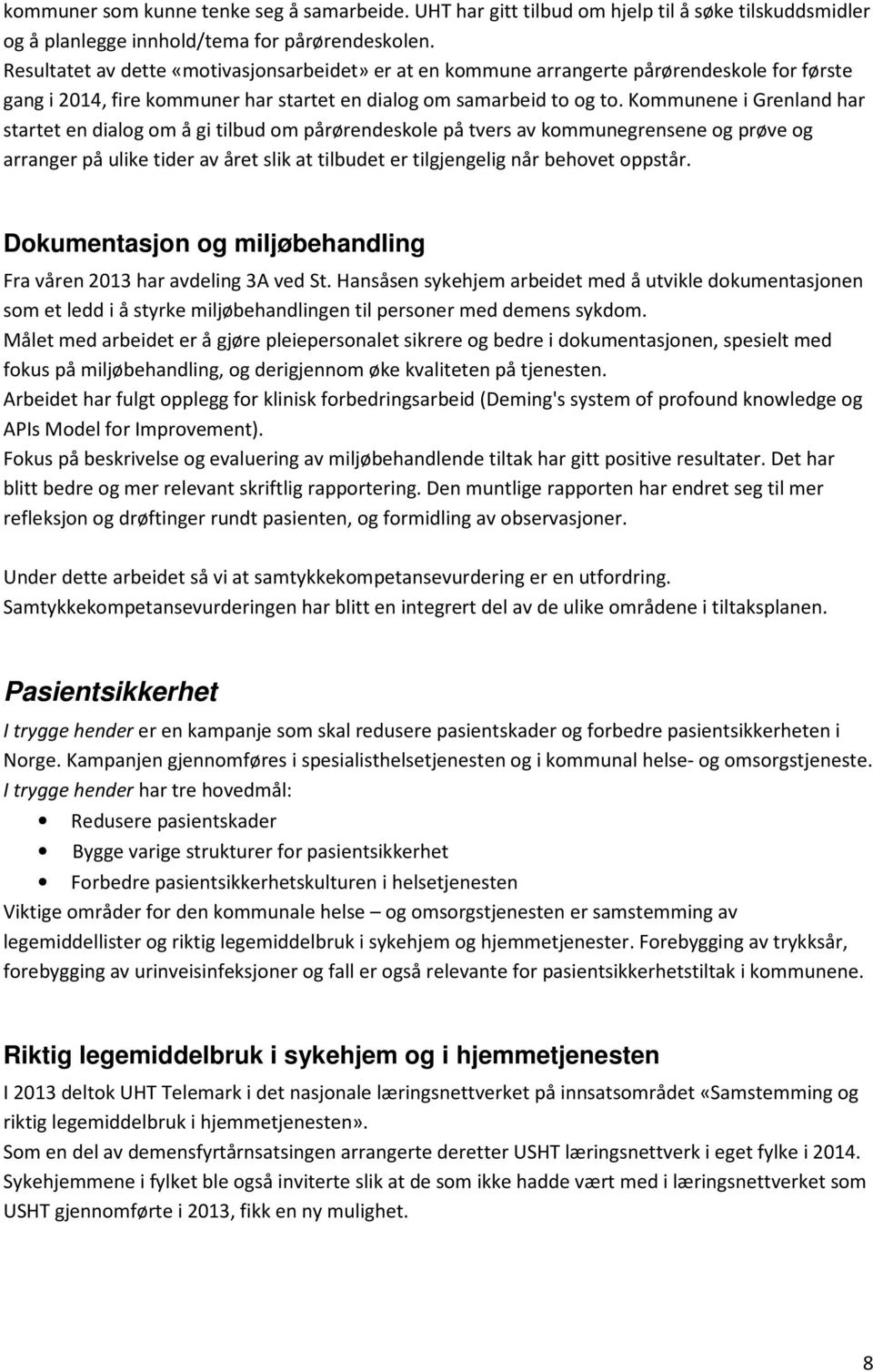 Kommunene i Grenland har startet en dialog om å gi tilbud om pårørendeskole på tvers av kommunegrensene og prøve og arranger på ulike tider av året slik at tilbudet er tilgjengelig når behovet