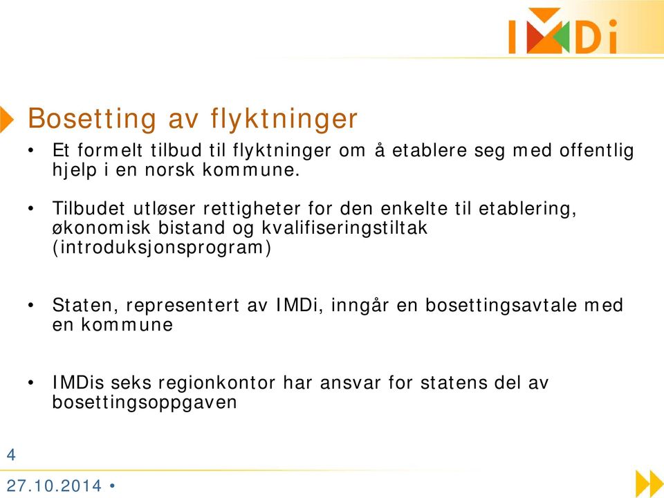 Tilbudet utløser rettigheter for den enkelte til etablering, økonomisk bistand og