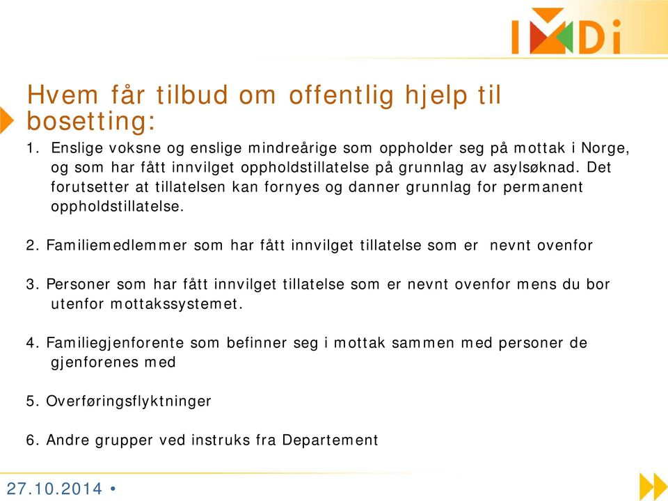 Det forutsetter at tillatelsen kan fornyes og danner grunnlag for permanent oppholdstillatelse. 2.