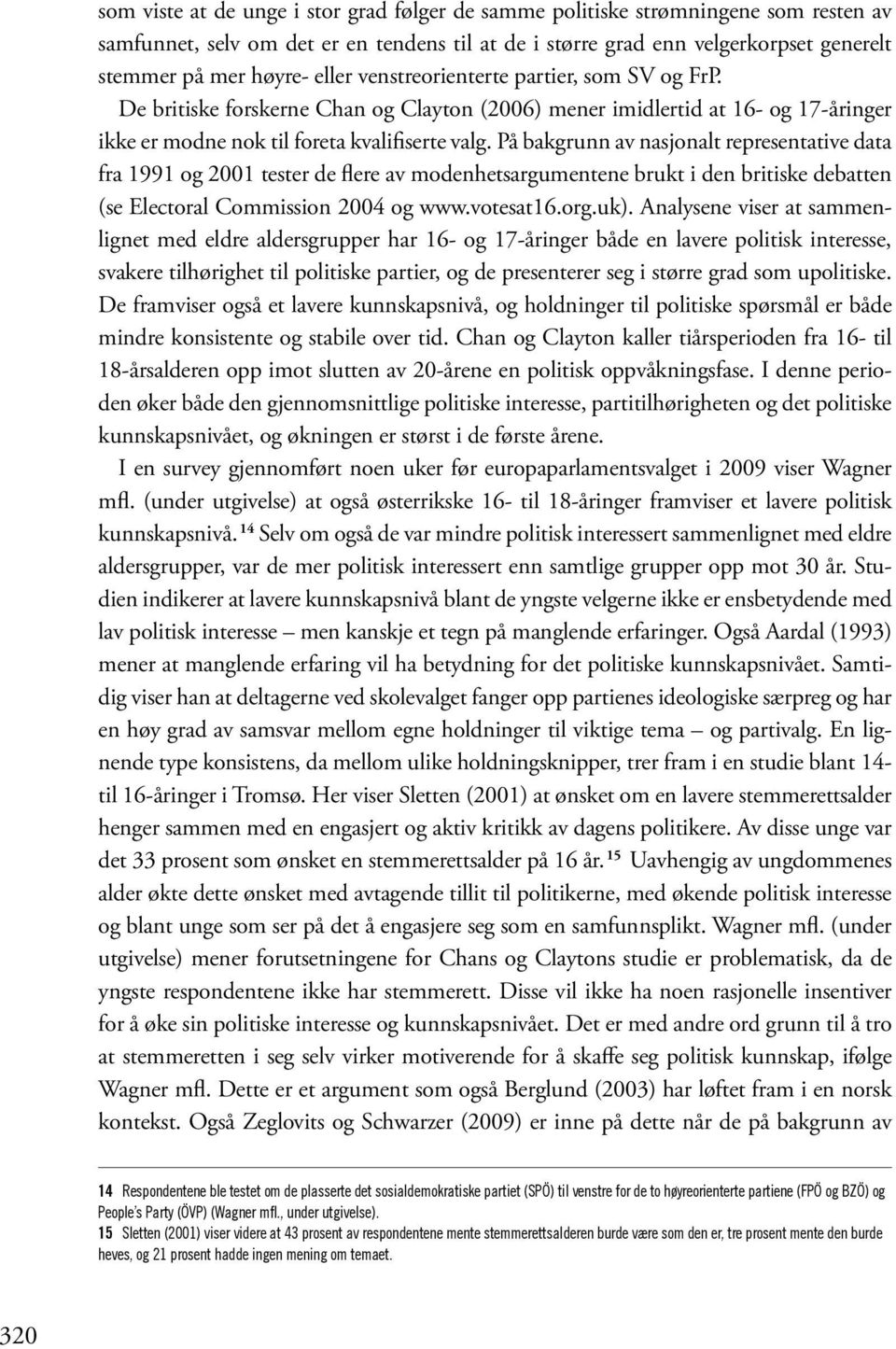 På bakgrunn av nasjonalt representative data fra 1991 og 2001 tester de flere av modenhetsargumentene brukt i den britiske debatten (se Electoral Commission 2004 og www.votesat16.org.uk).