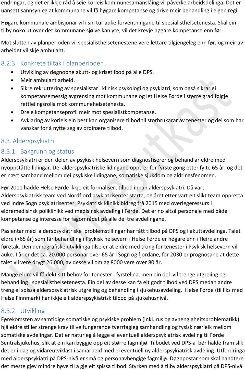 Mot slutten av planperioden vil spesialisthelsetenestene vere lettare tilgjengeleg enn før, og meir av arbeidet vil skje ambulant. 8.2.3.