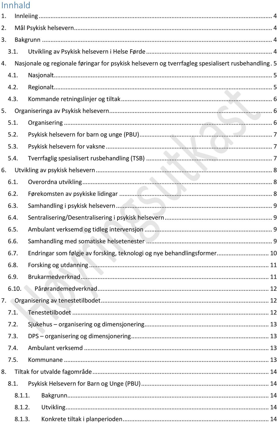 Organiseringa av Psykisk helsevern... 6 5.1. Organisering... 6 5.2. Psykisk helsevern for barn og unge (PBU)... 7 5.3. Psykisk helsevern for vaksne... 7 5.4.