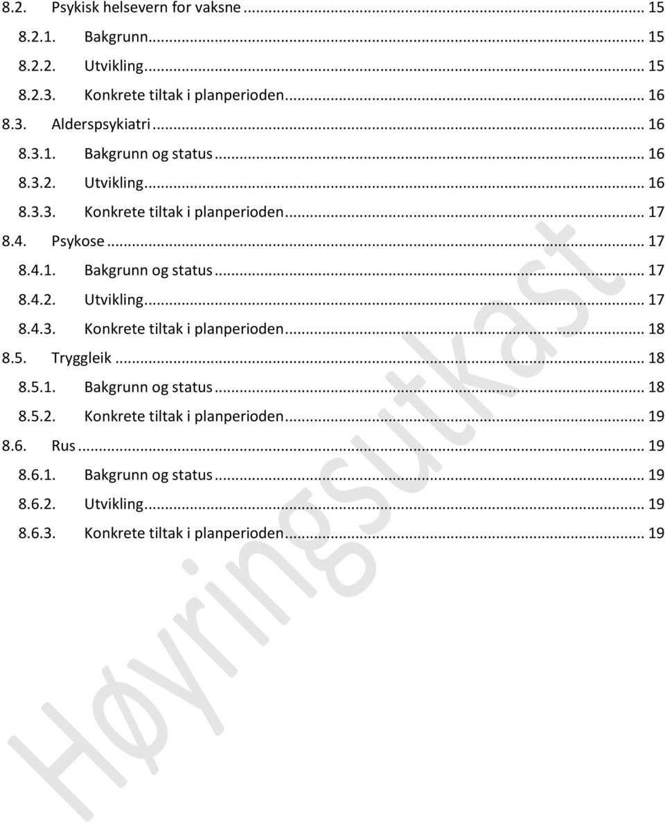 5. Tryggleik... 18 8.5.1. Bakgrunn og status... 18 8.5.2. Konkrete tiltak i planperioden... 19 8.6. Rus... 19 8.6.1. Bakgrunn og status... 19 8.6.2. Utvikling.