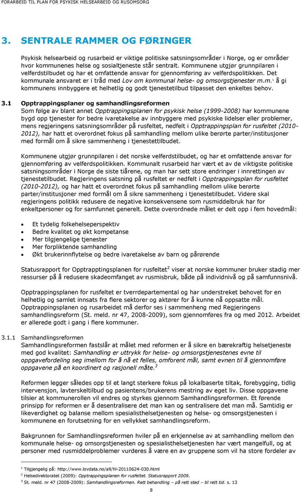 m. 1 å gi kommunens innbyggere et helhetlig og godt tjenestetilbud tilpasset den enkeltes behov. 3.