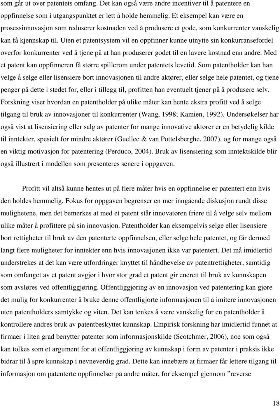 Uten et patentsystem vil en oppfinner kunne utnytte sin konkurransefordel overfor konkurrenter ved å tjene på at han produserer godet til en lavere kostnad enn andre.