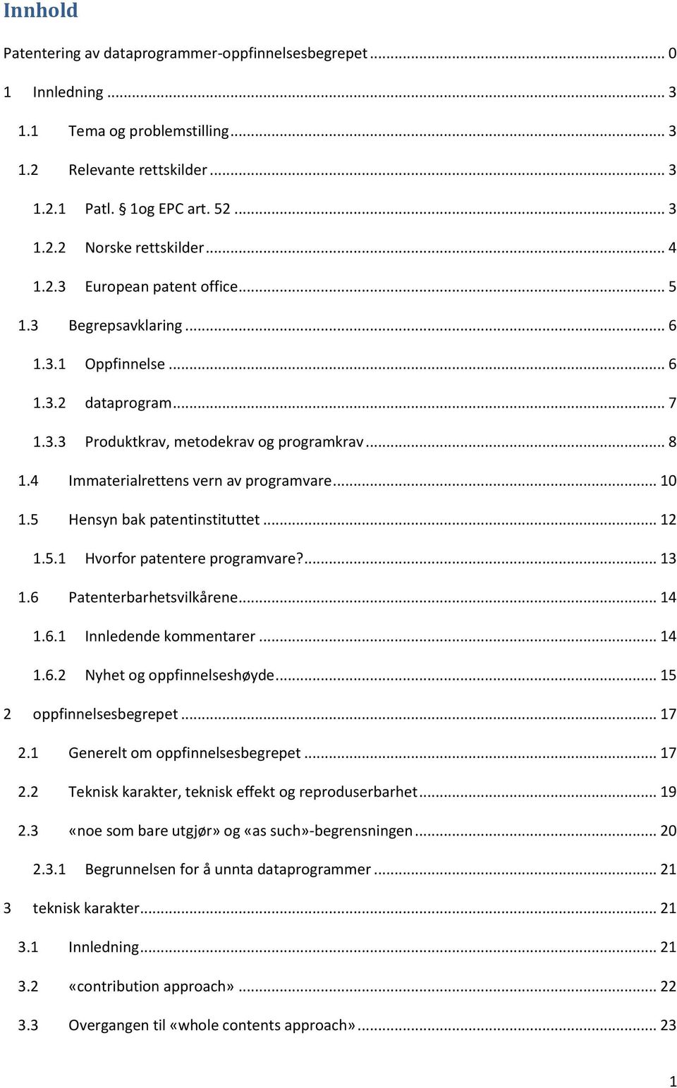 4 Immaterialrettens vern av programvare... 10 1.5 Hensyn bak patentinstituttet... 12 1.5.1 Hvorfor patentere programvare?... 13 1.6 Patenterbarhetsvilkårene... 14 1.6.1 Innledende kommentarer... 14 1.6.2 Nyhet og oppfinnelseshøyde.