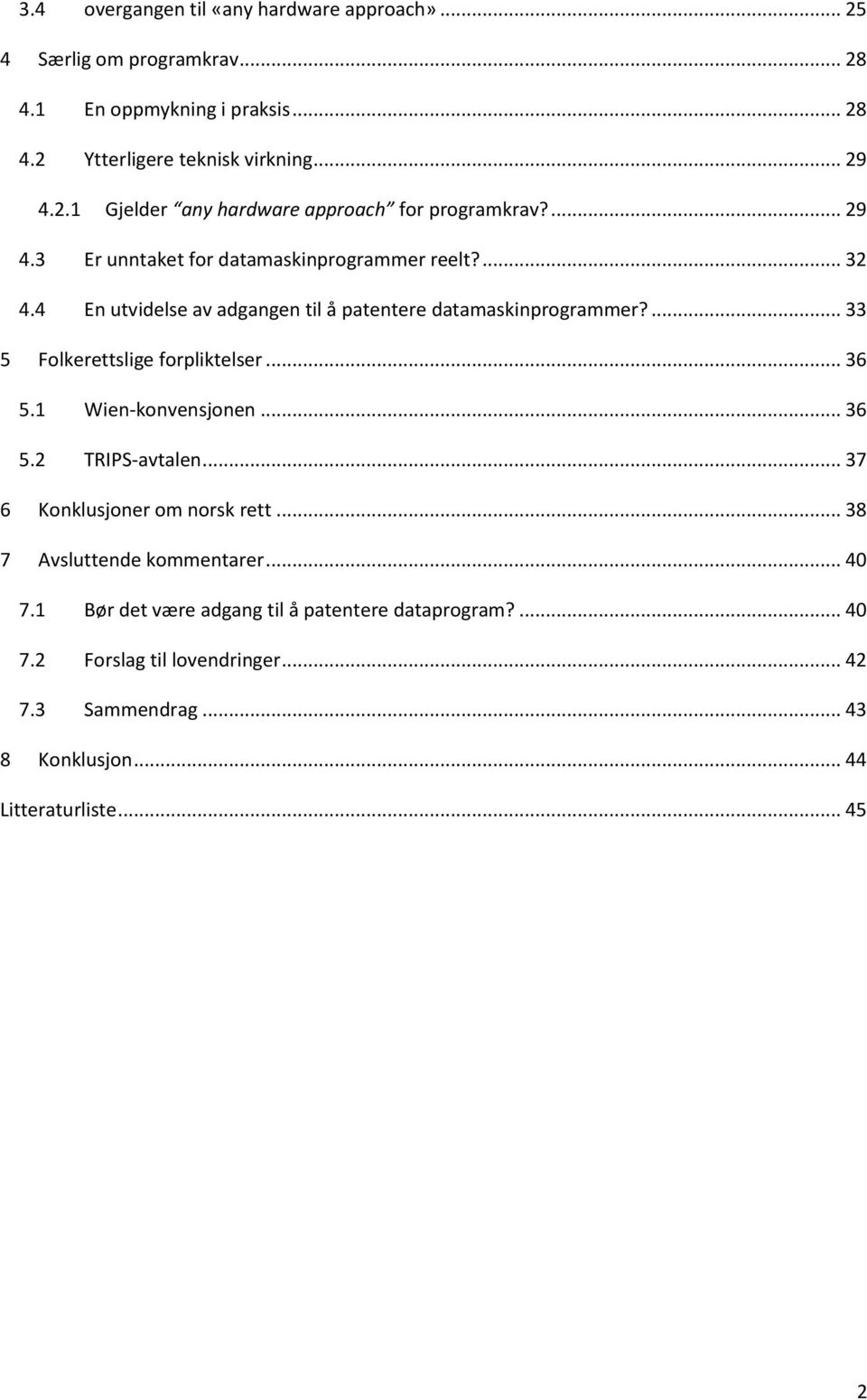 .. 36 5.1 Wien-konvensjonen... 36 5.2 TRIPS-avtalen... 37 6 Konklusjoner om norsk rett... 38 7 Avsluttende kommentarer... 40 7.