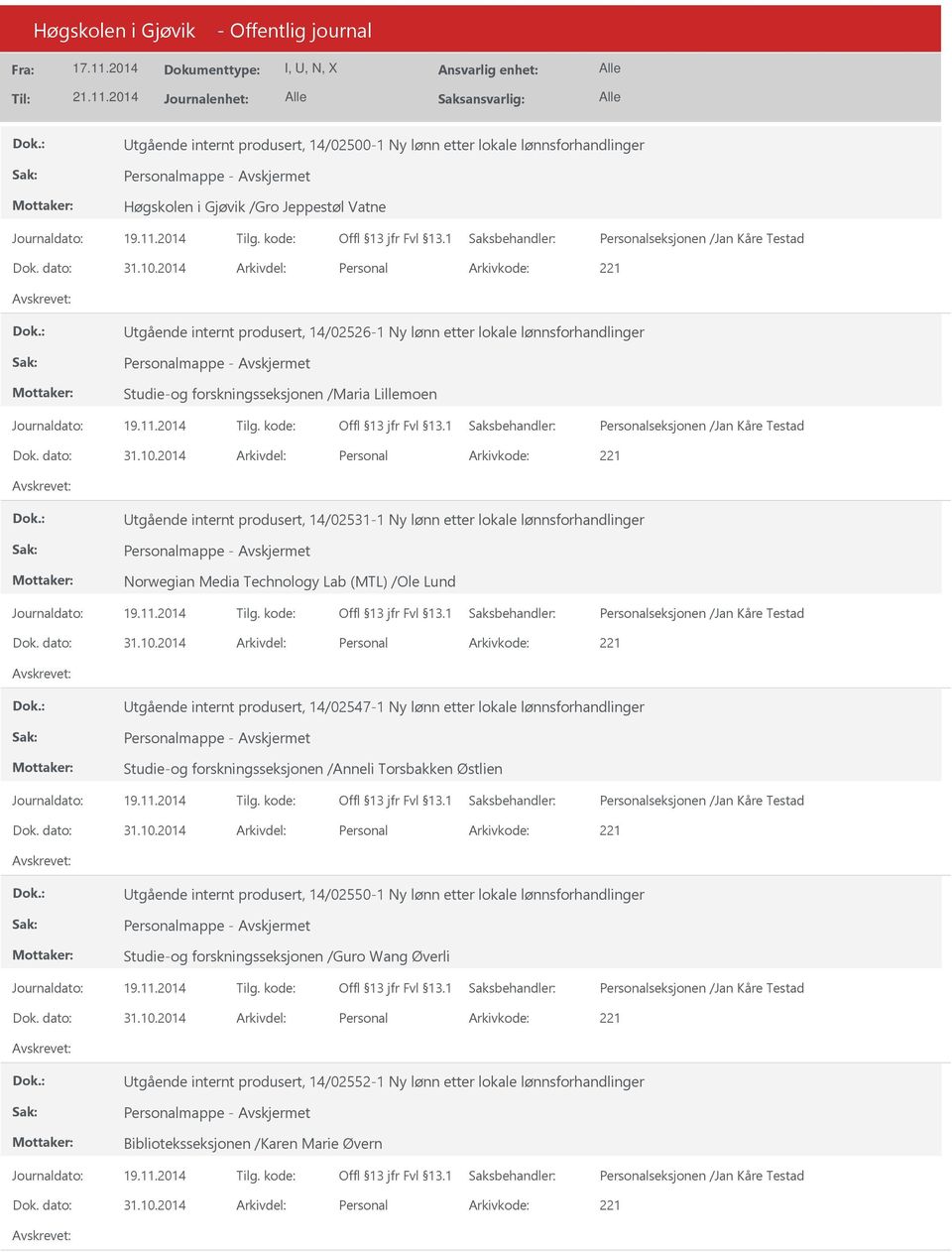 Lund tgående internt produsert, 14/02547-1 Ny lønn etter lokale lønnsforhandlinger Studie-og forskningsseksjonen /Anneli Torsbakken Østlien tgående internt produsert, 14/02550-1 Ny lønn