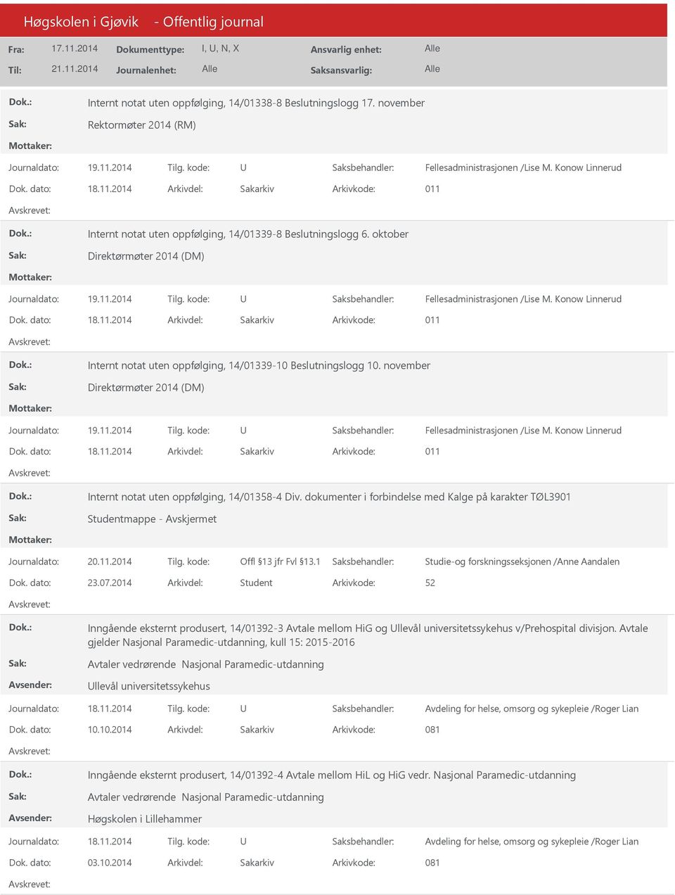 november Direktørmøter 2014 (DM) Dok. dato: 18.11.2014 Arkivdel: Sakarkiv Arkivkode: 011 Internt notat uten oppfølging, 14/01358-4 Div.