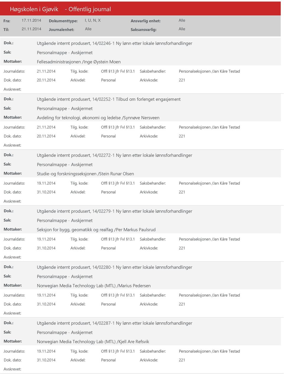 2014 Arkivdel: Personal tgående internt produsert, 14/02272-1 Ny lønn etter lokale lønnsforhandlinger Studie-og forskningsseksjonen /Stein Runar Olsen tgående internt produsert, 14/02279-1 Ny lønn