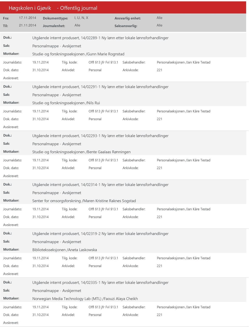 Rønningen tgående internt produsert, 14/02314-1 Ny lønn etter lokale lønnsforhandlinger Senter for omsorgsforskning /Maren Kristine Raknes Sogstad tgående internt produsert, 14/02319-2 Ny lønn