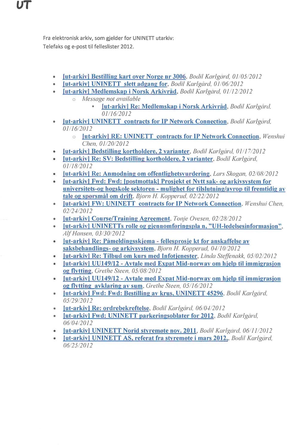 Medlemskap i Norsk Arkivråd, Bodi/ Kar/gard. 01/16/2012 lut arkivi UNINETT contracts for IP Network Conneetion, Bodi/ Kar/gard, 01/16/2012 o lut-arkivi RE: UNINETT contracts for IP Network Connection.