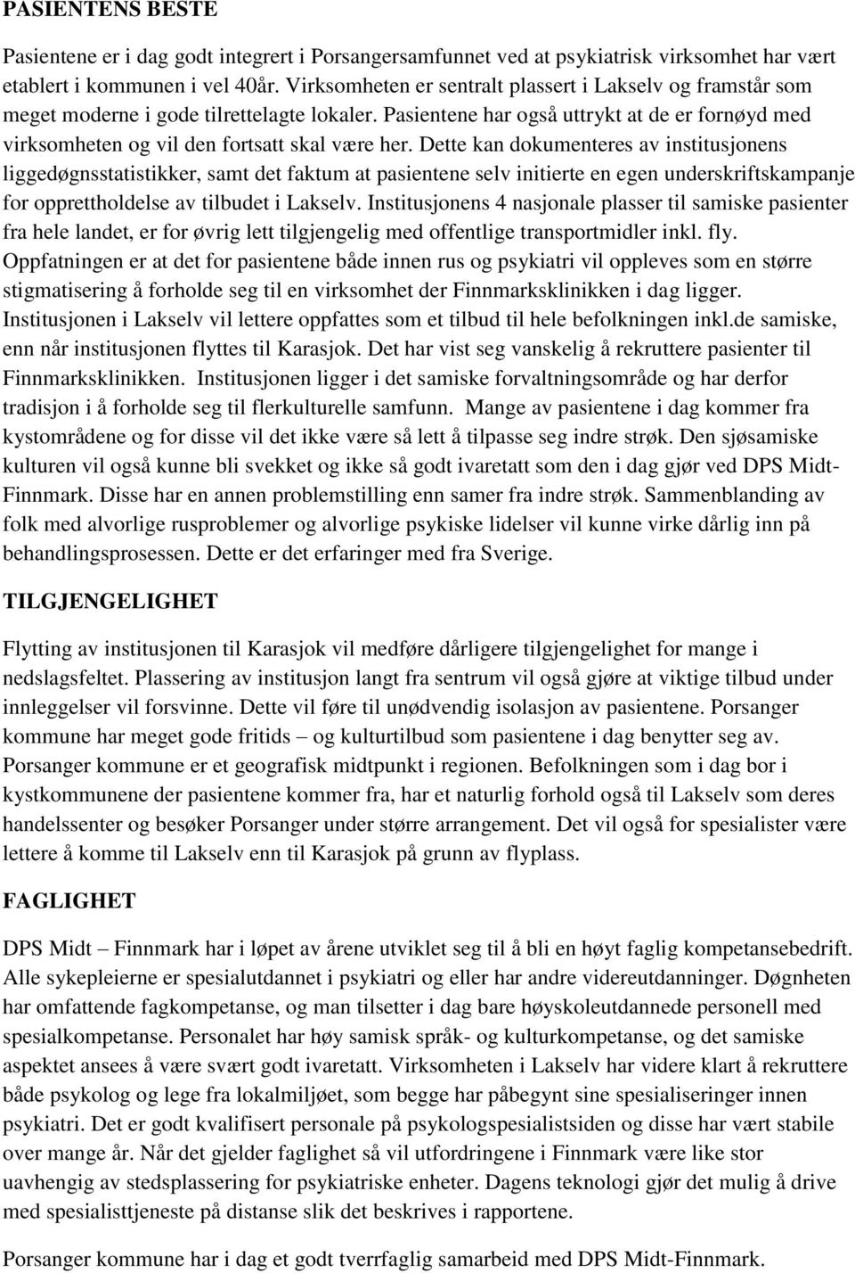 Dette kan dokumenteres av institusjonens liggedøgnsstatistikker, samt det faktum at pasientene selv initierte en egen underskriftskampanje for opprettholdelse av tilbudet i Lakselv.