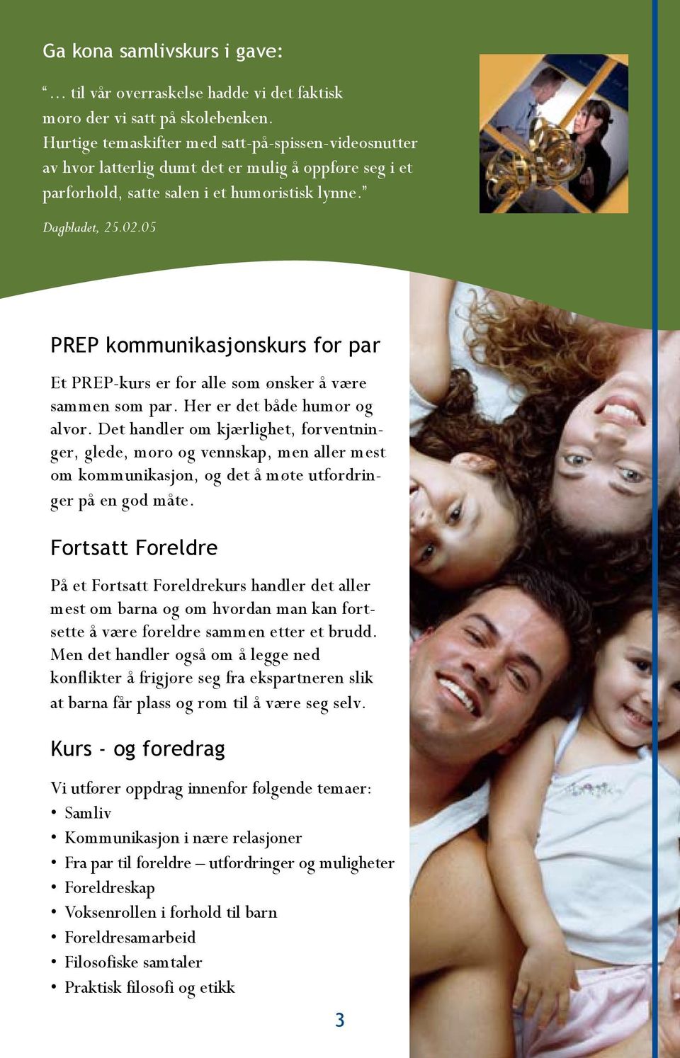 05 PREP kommunikasjonskurs for par Et PREP-kurs er for alle som ønsker å være sammen som par. Her er det både humor og alvor.