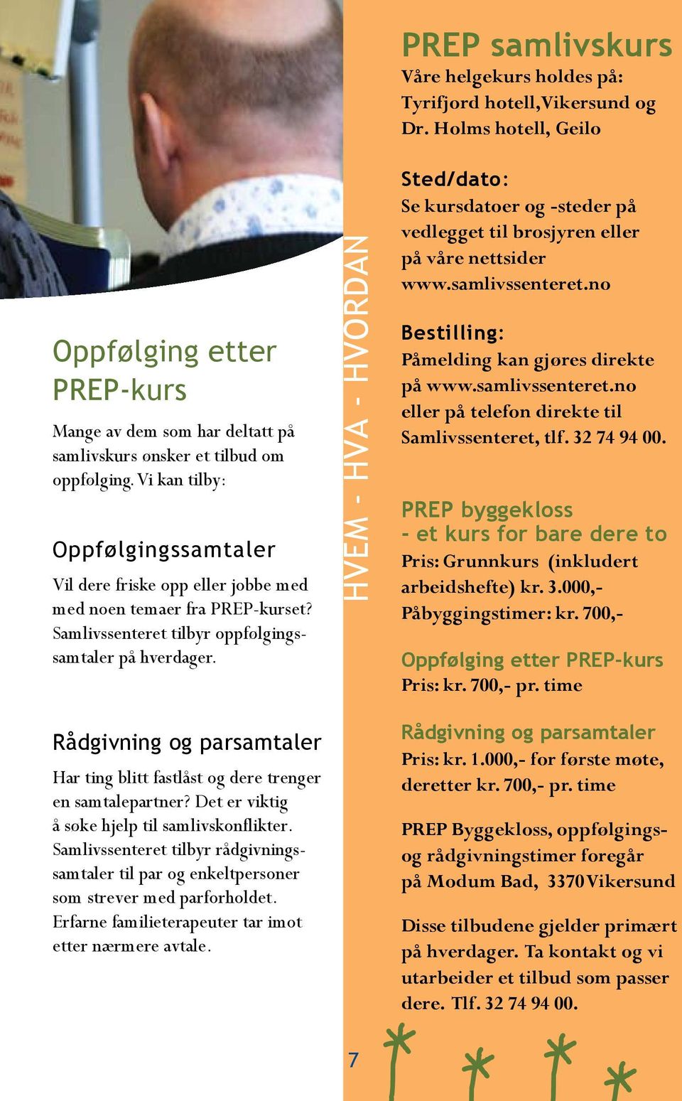 Rådgivning og parsamtaler Har ting blitt fastlåst og dere trenger en samtalepartner? Det er viktig å søke hjelp til samlivskonflikter.