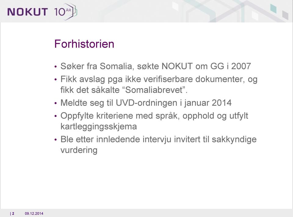 Meldte seg til UVD-ordningen i januar 2014 Oppfylte kriteriene med språk, opphold