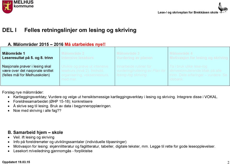 Melhusskolen) Utvikle og prøve ut intensive lesekurs (nivå 2). Innhold, organisering, voksenressurs, med mer.