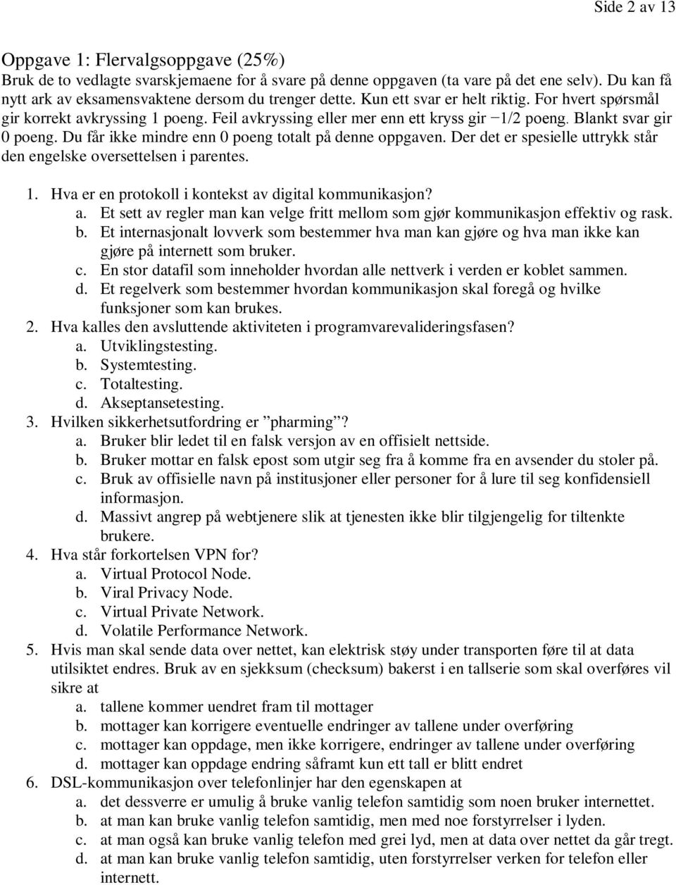 Du får ikke mindre enn poeng totalt på denne oppgaven. Der det er spesielle uttrykk står den engelske oversettelsen i parentes. 1. Hva er en protokoll i kontekst av