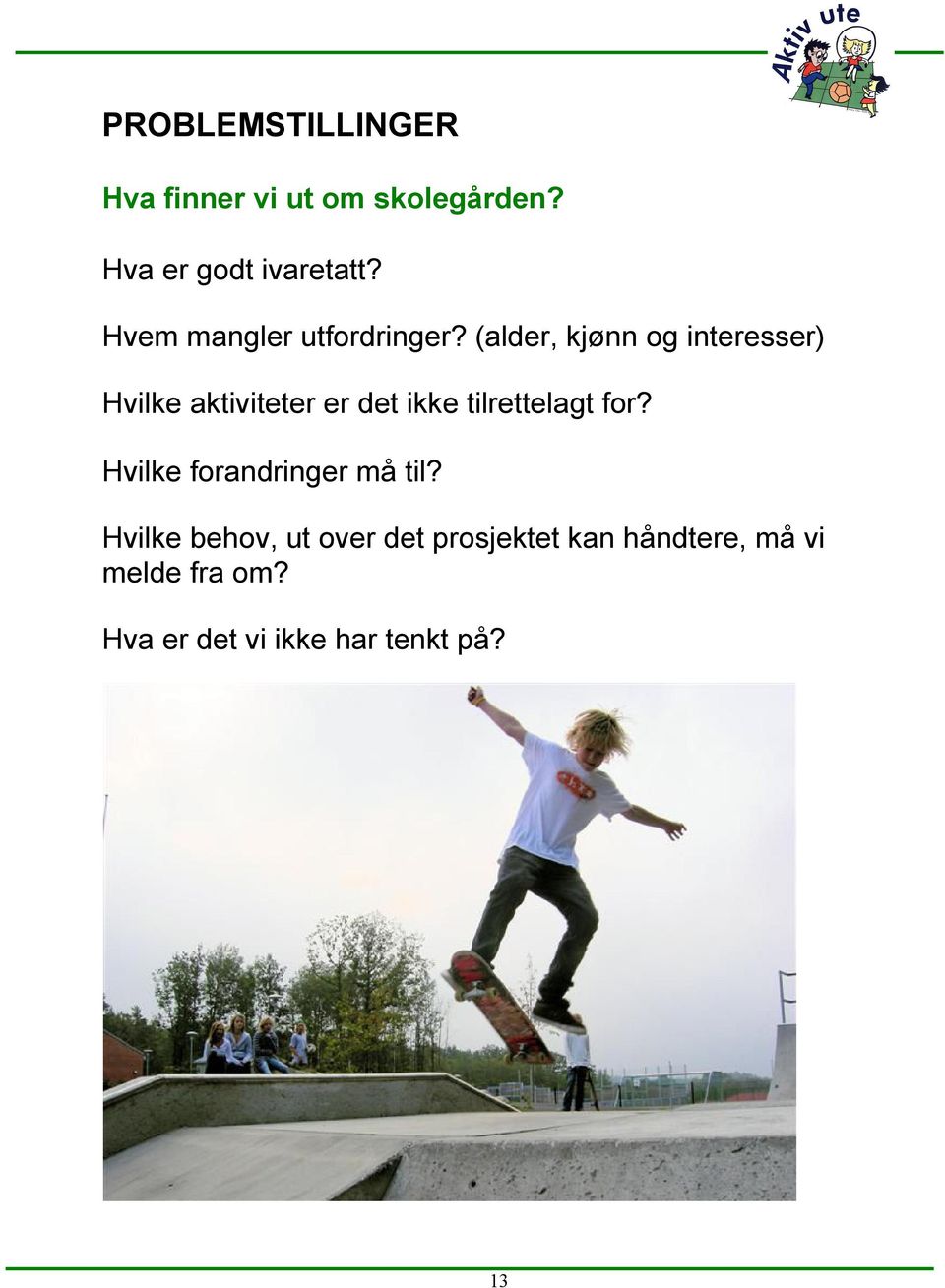 (alder, kjønn og interesser) Hvilke aktiviteter er det ikke tilrettelagt for?