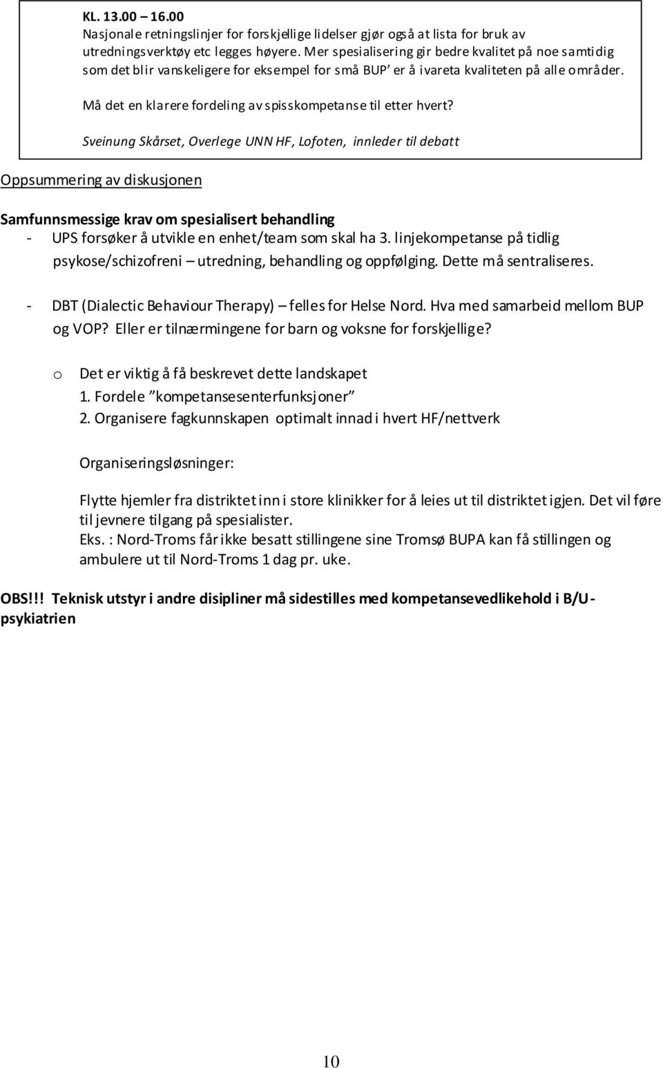 Må det en klarere fordeling av spisskompetanse til etter hvert?