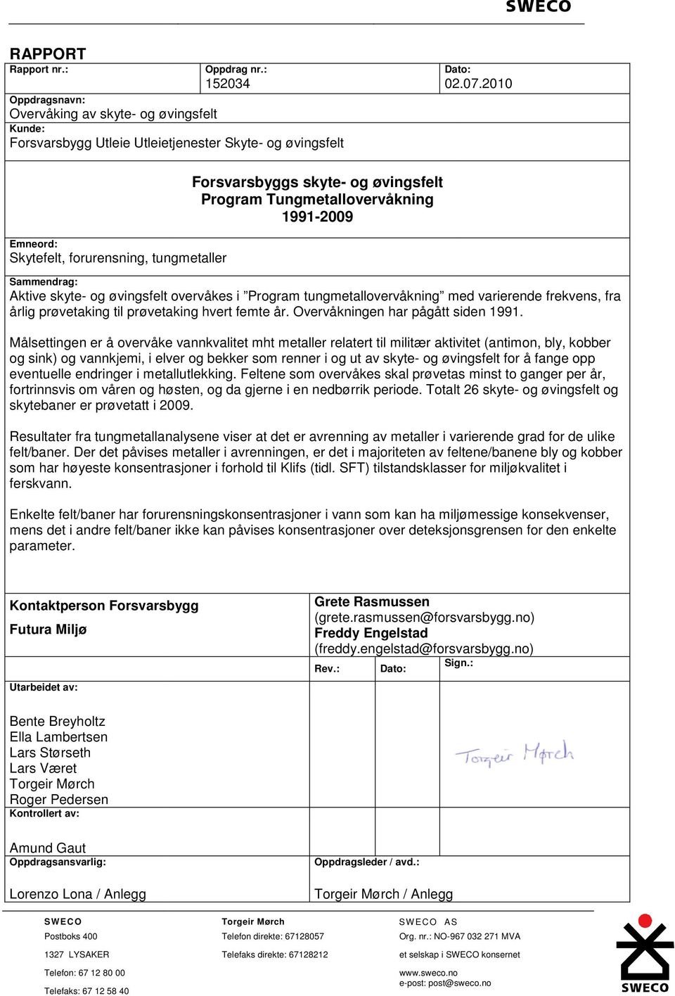 tungmetallovervåkning med varierende frekvens, fra årlig prøvetaking til prøvetaking hvert femte år. Overvåkningen har pågått siden 1991.