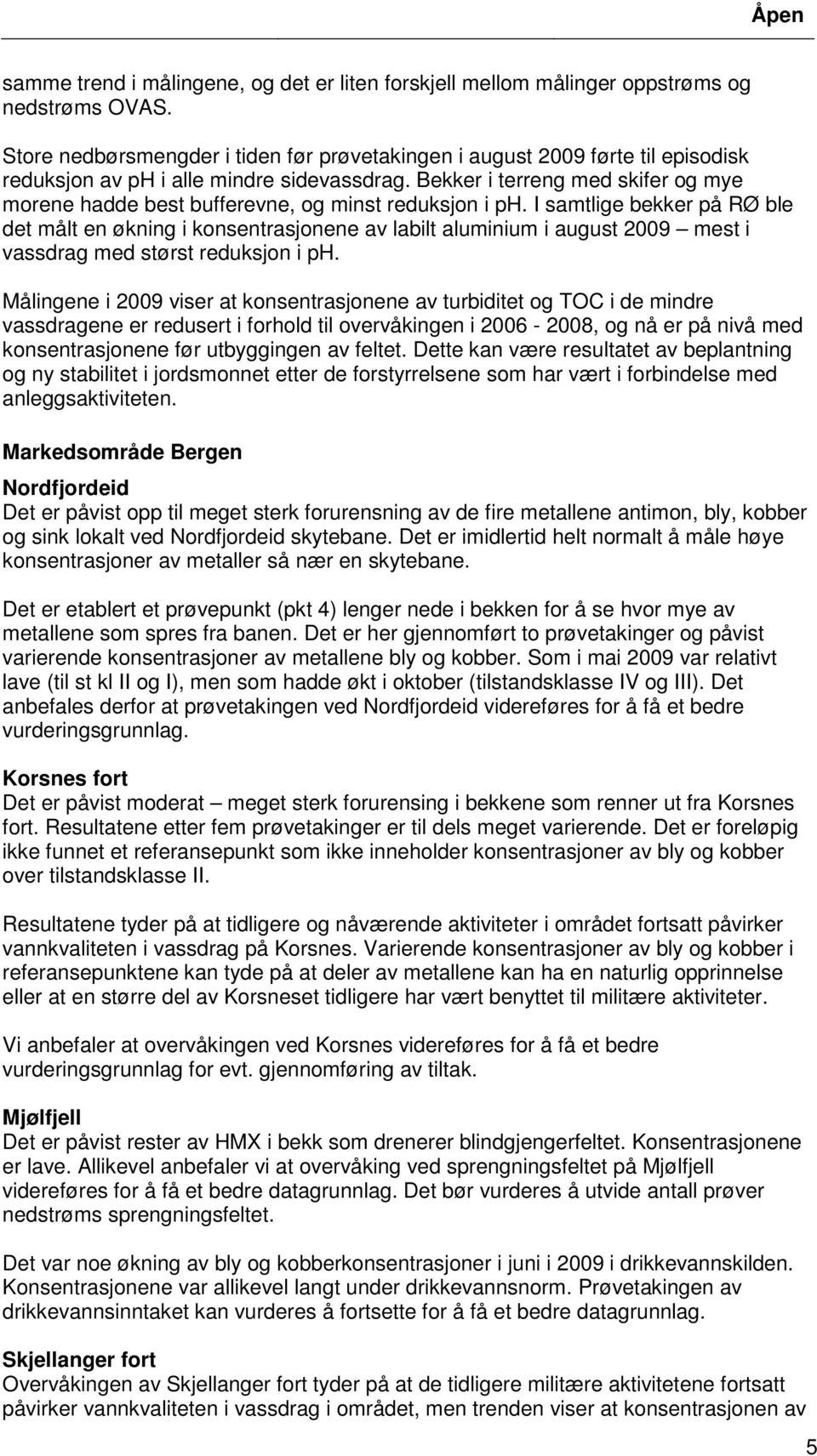 Bekker i terreng med skifer og mye morene hadde best bufferevne, og minst reduksjon i ph.