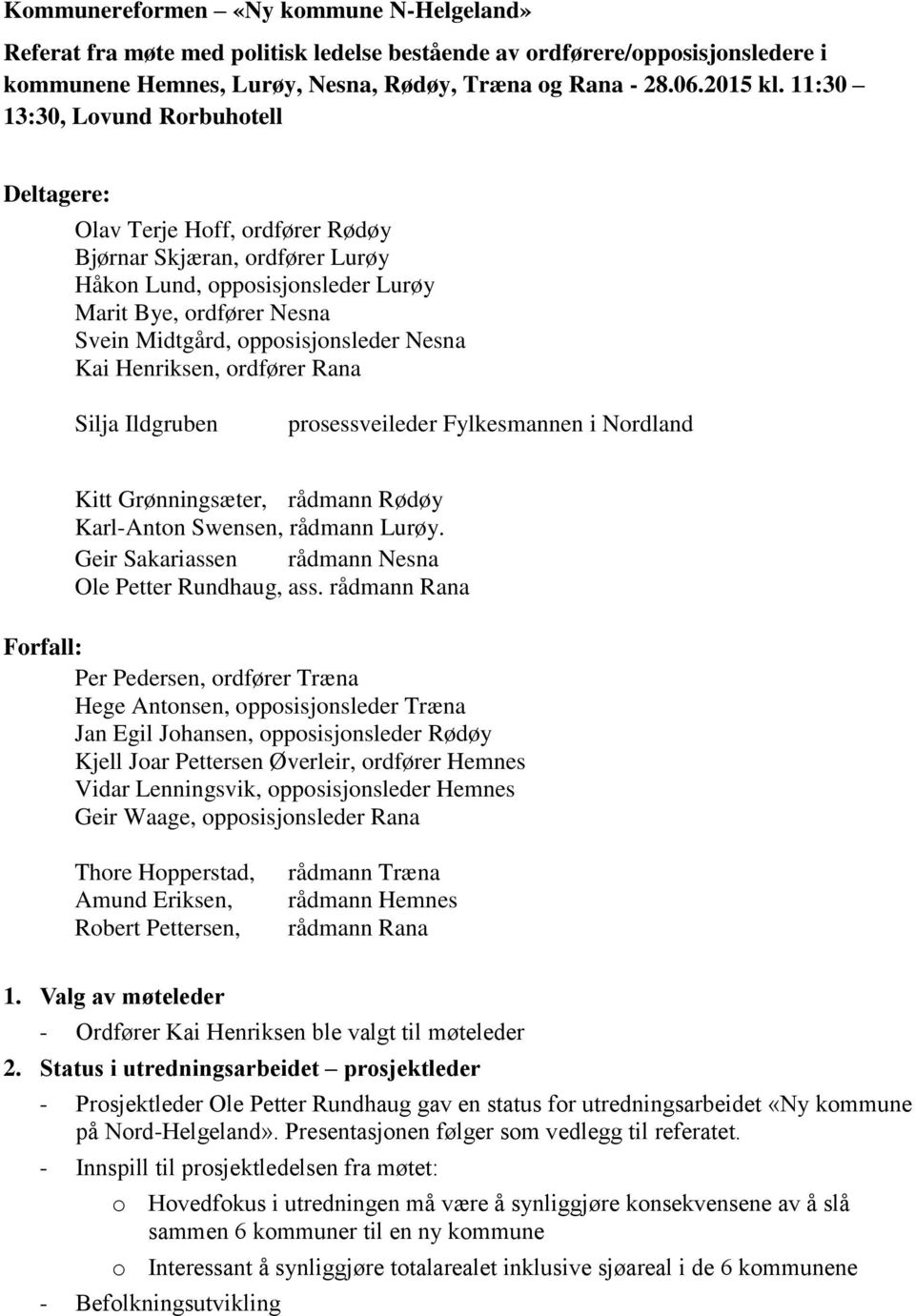 opposisjonsleder Nesna Kai Henriksen, ordfører Rana Silja Ildgruben prosessveileder Fylkesmannen i Nordland Kitt Grønningsæter, rådmann Rødøy Karl-Anton Swensen, rådmann Lurøy.