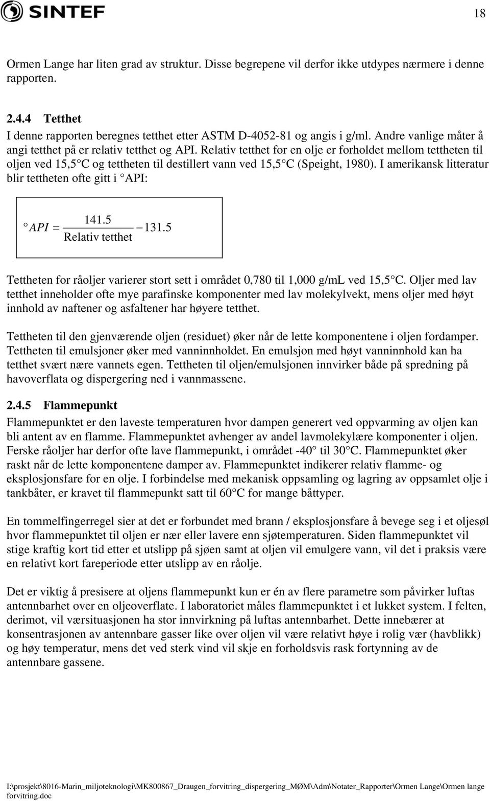 Relativ tetthet for en olje er forholdet mellom tettheten til oljen ved 15,5 C og tettheten til destillert vann ved 15,5 C (Speight, 1980).