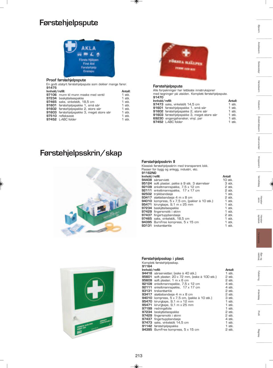 Førstehjelpsskrin/skap Førstehjelpspute Alle forpakninger har lettleste innstruksjoner med tegninger på utsiden. Komplett førstehjelpspute. 91470 97473 saks, vinkelstilt 14,5 cm 1 stk.