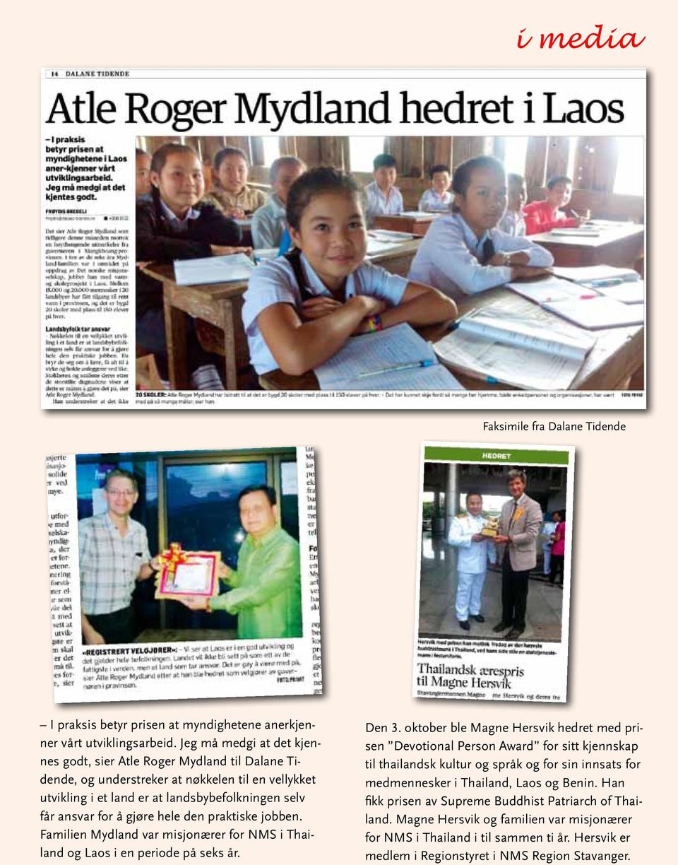 hele den praktiske jobben. Familien Mydland var misjonærer for NMS i Thailand og Laos i en periode på seks år. Den 3.