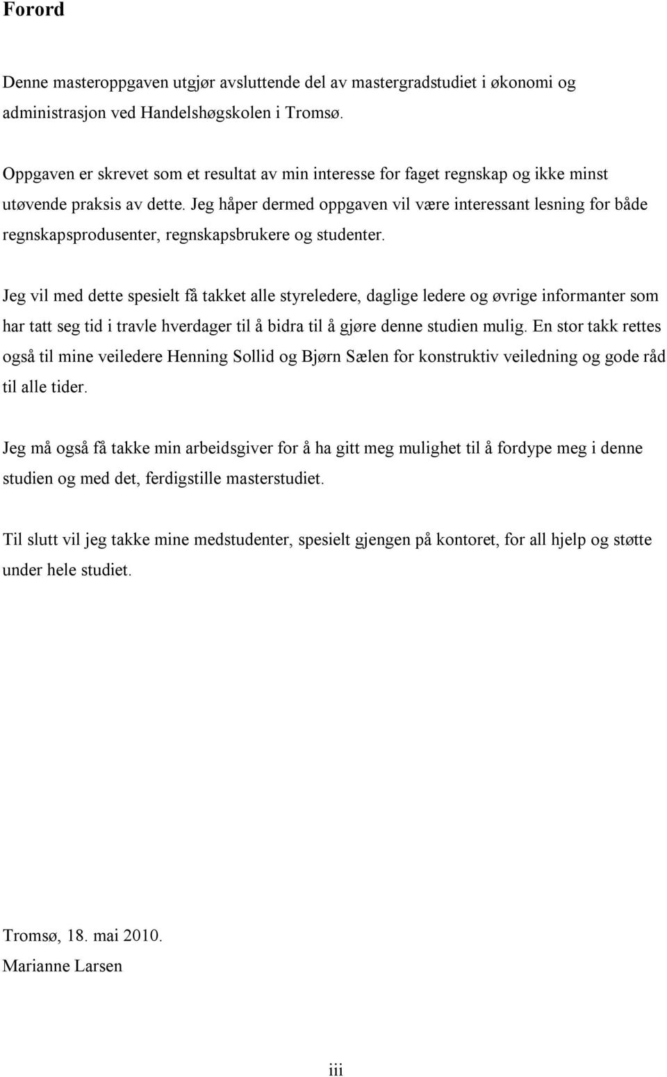 Jeg håper dermed oppgaven vil være interessant lesning for både regnskapsprodusenter, regnskapsbrukere og studenter.