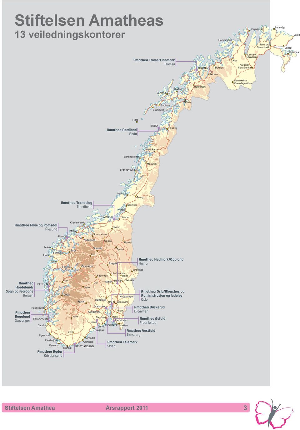 Steinkjer Verdal TRONDHEIM Stjørdal Amathea Møre og Romsdal Ålesund Amathea Hordaland/ Sogn og Fjordane Bergen BERGEN Sandnes Måløy Flora Haugesund Amathea Rogaland STAVANGER Stavanger Egersund Førde