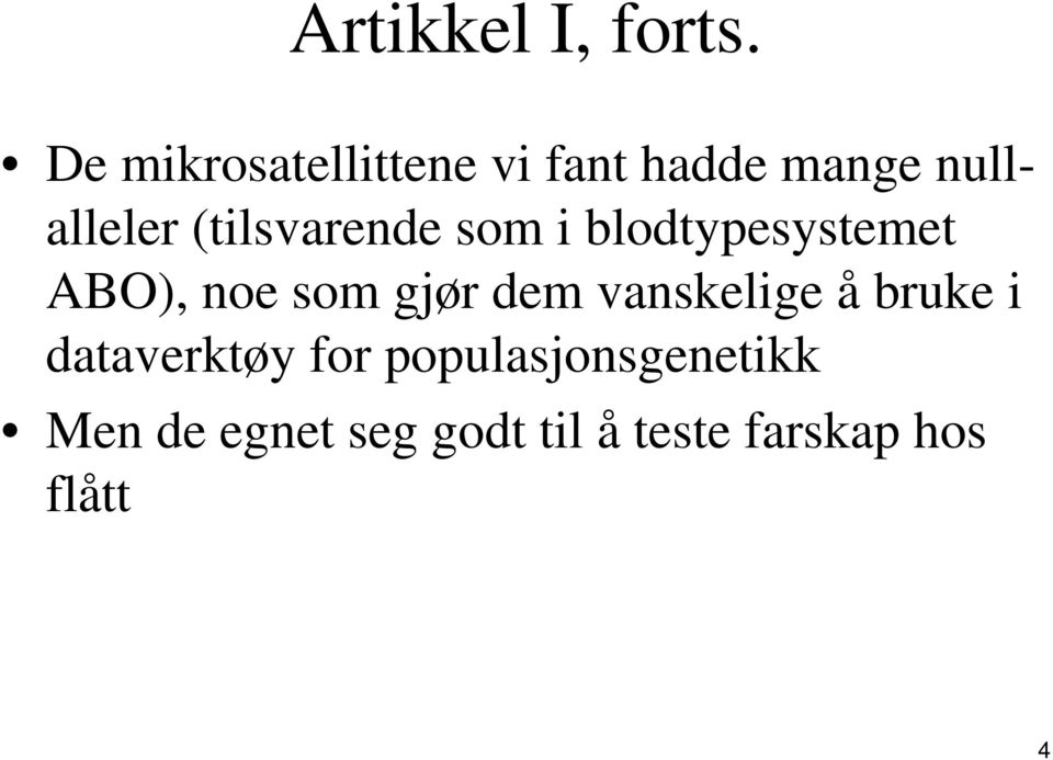 (tilsvarende som i blodtypesystemet ABO), noe som gjør dem