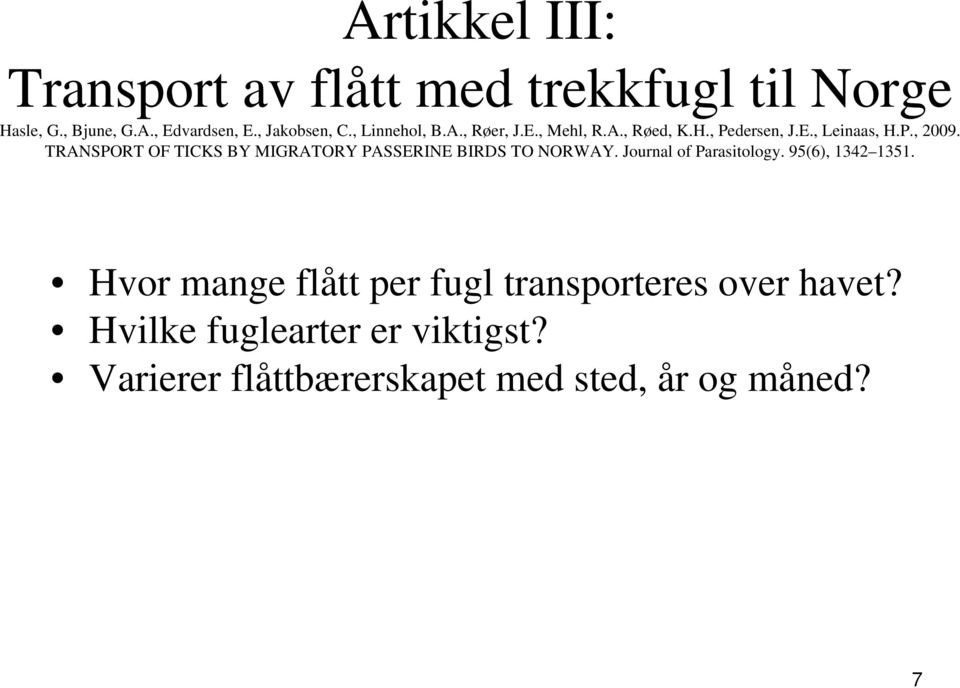 TRANSPORT OF TICKS BY MIGRATORY PASSERINE BIRDS TO NORWAY. Journal of Parasitology. 95(6), 1342 1351.