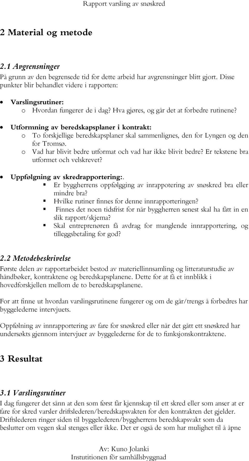 Utformning av beredskapsplaner i kontrakt: o To forskjellige beredskapsplaner skal sammenlignes, den for Lyngen og den for Tromsø. o Vad har blivit bedre utformat och vad har ikke blivit bedre?