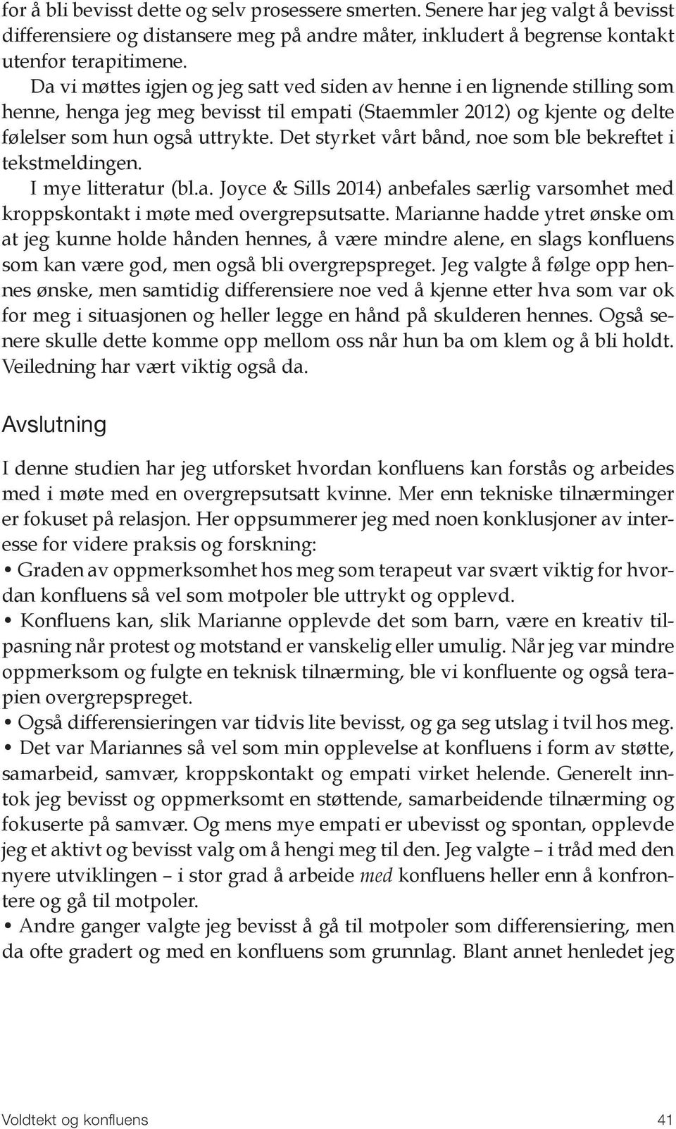 Det styrket vårt bånd, noe som ble bekreftet i tekstmeldingen. I mye litteratur (bl.a. Joyce & Sills 2014) anbefales særlig varsomhet med kroppskontakt i møte med overgrepsutsatte.