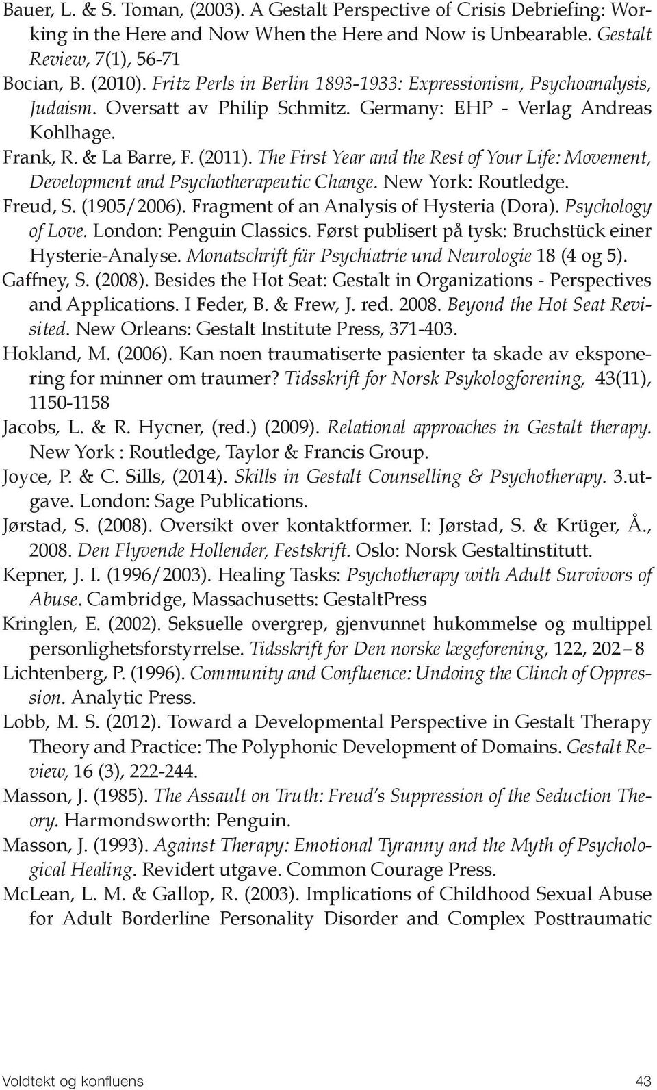 The First Year and the Rest of Your Life: Movement, Development and Psychotherapeutic Change. New York: Routledge. Freud, S. (1905/2006). Fragment of an Analysis of Hysteria (Dora).