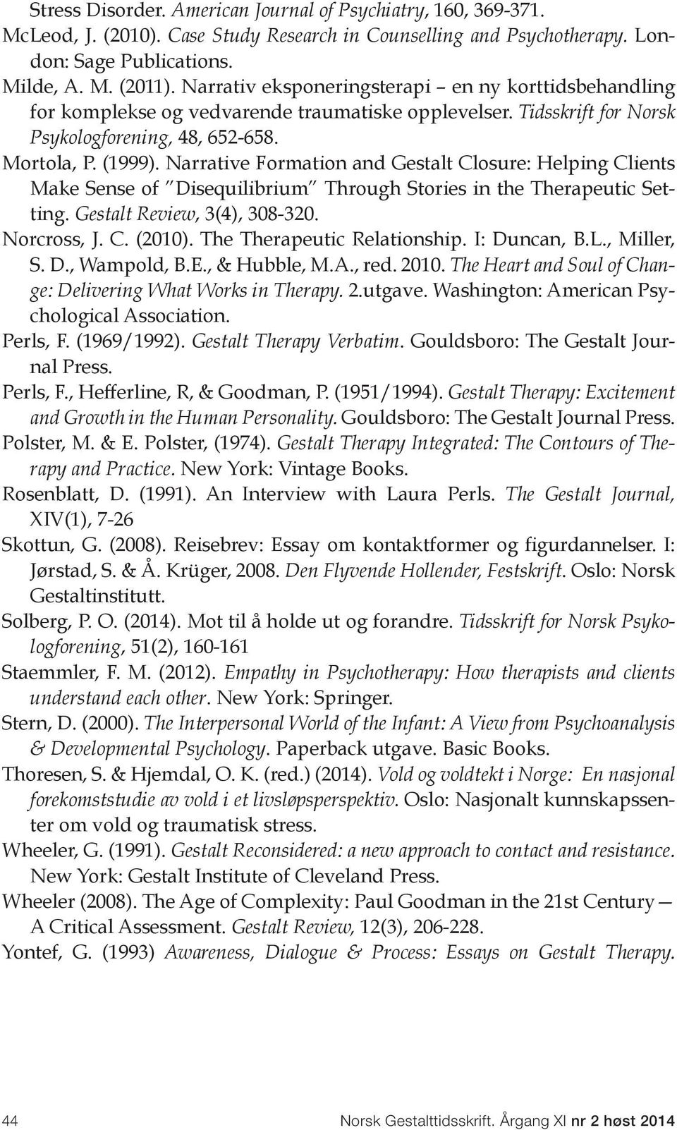 Narrative Formation and Gestalt Closure: Helping Clients Make Sense of Disequilibrium Through Stories in the Therapeutic Setting. Gestalt Review, 3(4), 308-320. Norcross, J. C. (2010).