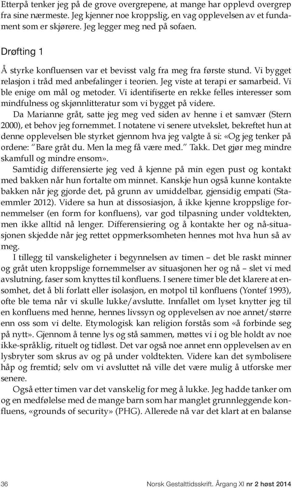 Vi ble enige om mål og metoder. Vi identifiserte en rekke felles interesser som mindfulness og skjønnlitteratur som vi bygget på videre.