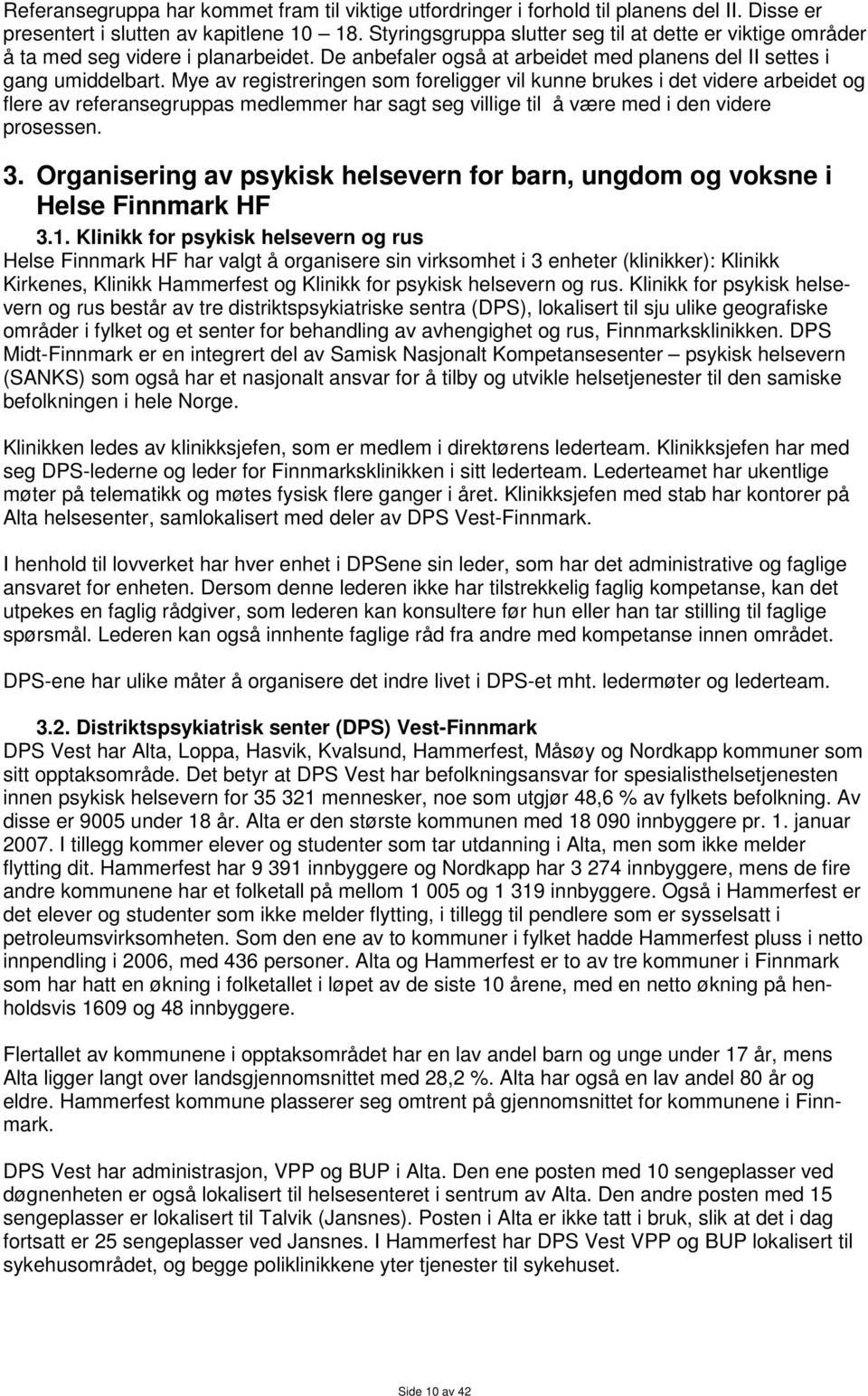 Mye av registreringen som foreligger vil kunne brukes i det videre arbeidet og flere av referansegruppas medlemmer har sagt seg villige til å være med i den videre prosessen. 3.