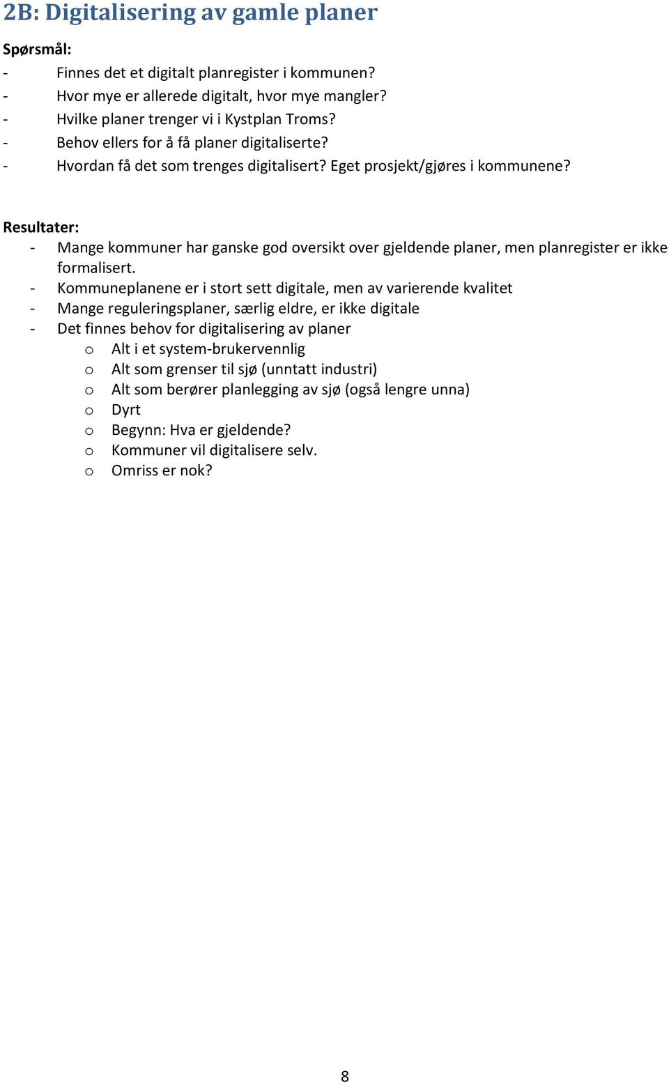 Resultater: - Mange kommuner har ganske god oversikt over gjeldende planer, men planregister er ikke formalisert.