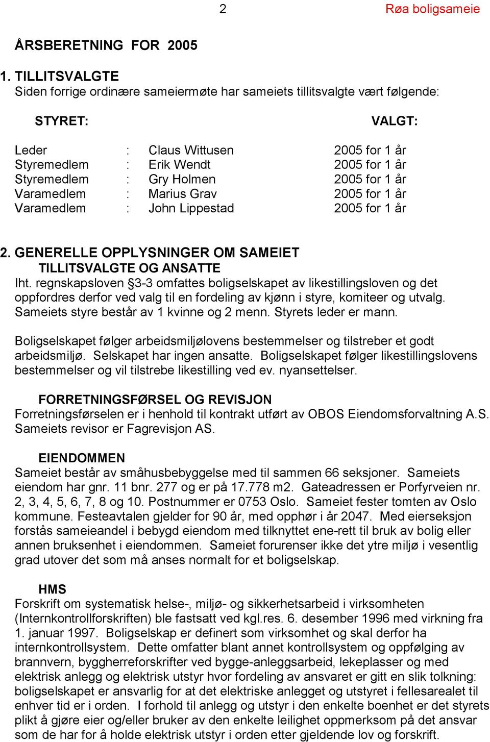 Holmen 2005 for 1 år Varamedlem : Marius Grav 2005 for 1 år Varamedlem : John Lippestad 2005 for 1 år 2. GENERELLE OPPLYSNINGER OM SAMEIET TILLITSVALGTE OG ANSATTE Iht.