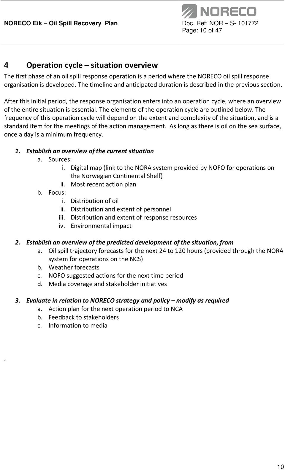 After this initial period, the response organisation enters into an operation cycle, where an overview of the entire situation is essential. The elements of the operation cycle are outlined below.