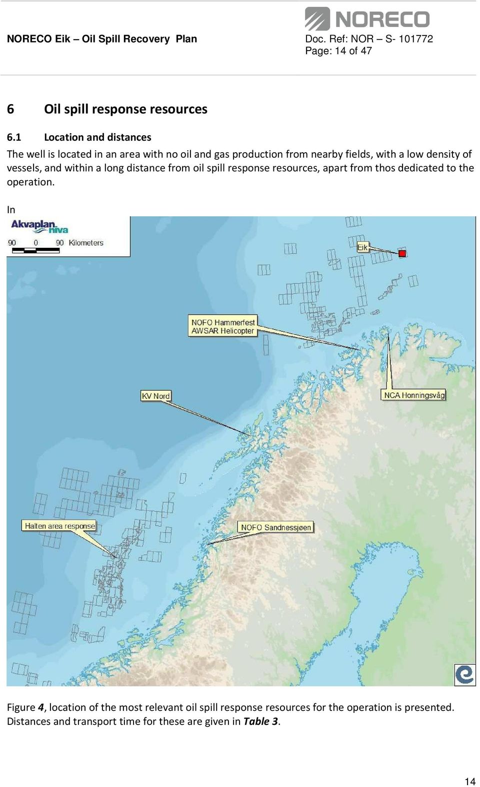 low density of vessels, and within a long distance from oil spill response resources, apart from thos dedicated to