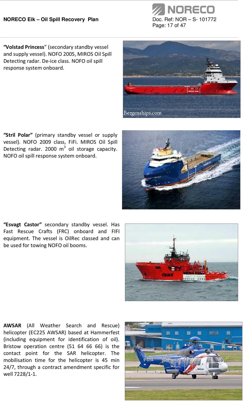 Esvagt Castor secondary standby vessel. Has Fast Rescue Crafts (FRC) onboard and FIFI equipment. The vessel is OilRec classed and can be used for towing NOFO oil booms.