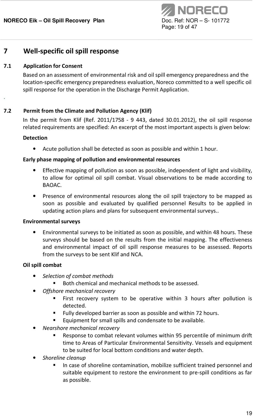 for the operation in the Discharge Permit Application. 7.2 Permit from the Climate and Pollution Agency (Klif) In the permit from Klif (Ref. 2011