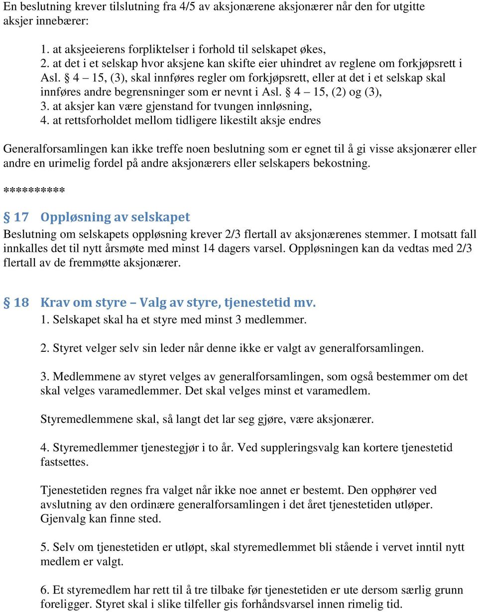 4 15, (3), skal innføres regler om forkjøpsrett, eller at det i et selskap skal innføres andre begrensninger som er nevnt i Asl. 4 15, (2) og (3), 3.